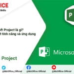 Microsoft Project là gì? Tìm hiểu tính năng và ứng dụng của Microsoft Project Microsoft Project